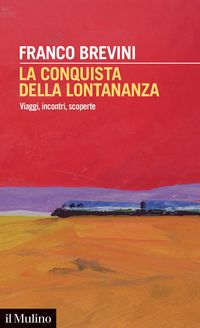 Produktbild: La conquista della lontananza. Viaggi, incontri, scoperte