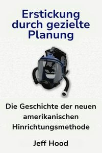 Produktbild: Erstickung durch gezielte Planung: Die Geschichte der neuen amerikanischen Hinrichtungsmethode