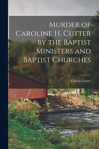 Produktbild: Murder of Caroline H. Cutter by the Baptist Ministers and Baptist Churches