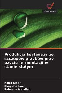 Produktbild: Produkcja ksylanazy ze szczep&oacute;w grzyb&oacute;w przy u&iquest;yciu fermentacji w stanie sta&iquest;ym