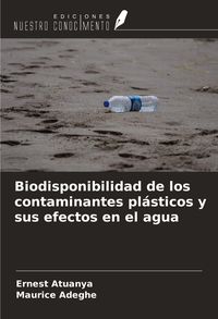 Produktbild: Biodisponibilidad de los contaminantes pl&aacute;sticos y sus efectos en el agua