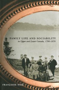 Produktbild: Family Life and Sociability in Upper and Lower Canada, 1780-1870
