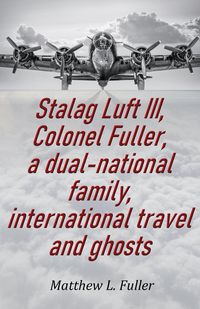 Produktbild: Stalag Luft III, Colonel Fuller, a dual-national family, international travel and ghosts
