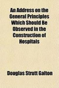 Produktbild: An Address on the General Principles Which Should Be Observed in the Construction of Hospitals