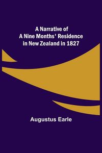 Produktbild: A Narrative of a Nine Months' Residence in New Zealand in 1827