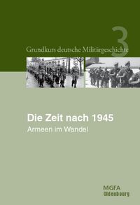 Grundkurs deutsche Militärgeschichte / Die Zeit nach 1945 Manfred Görtemaker