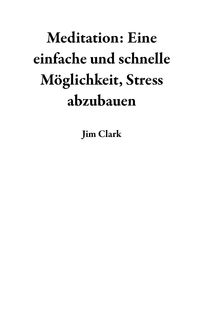 Produktbild: Meditation: Eine einfache und schnelle M&ouml;glichkeit, Stress abzubauen