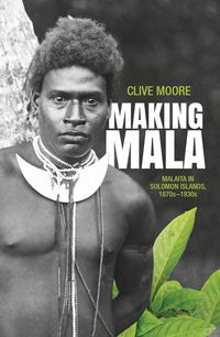 Produktbild: Making Mala: Malaita in Solomon Islands, 1870s-1930s