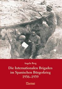 Bild vom Artikel Die Internationalen Brigaden im Spanischen Bürgerkrieg 1936-1939 vom Autor Angela Berg