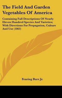 Produktbild: Burr Jr., F: Field And Garden Vegetables Of America