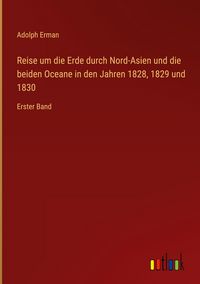 Produktbild: Reise um die Erde durch Nord-Asien und die beiden Oceane in den Jahren 1828, 1829 und 1830