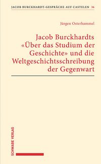 Produktbild: Jacob Burckhardts "&Uuml;ber das Studium der Geschichte" und die Weltgeschichtsschreibung der Gegenwart
