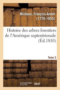 Produktbild: Histoire des arbres forestiers de l'Am&eacute;rique septentrionale. Tome 3