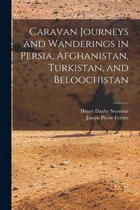 Produktbild: Caravan Journeys and Wanderings in Persia, Afghanistan, Turkistan, and Beloochistan