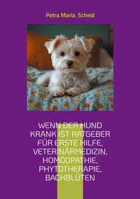 Produktbild: Wenn der Hund krank ist Ratgeber f&uuml;r erste Hilfe, Veterin&auml;rmedizin, Hom&ouml;opathie, Phytotherapie, Bachbl&uuml;ten