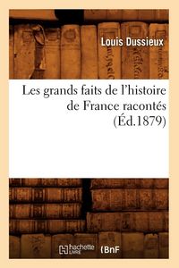 Produktbild: Les grands faits de l'histoire de France racont&eacute;s (&Eacute;d.1879)