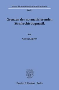 Produktbild: Grenzen der normativierenden Strafrechtsdogmatik.