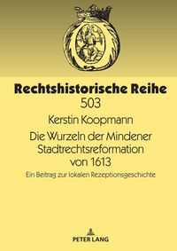 Produktbild: Die Wurzeln der Mindener Stadtrechtsreformation von 1613