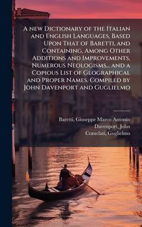 Produktbild: A new Dictionary of the Italian and English Languages, Based Upon That of Baretti, and Containing, Among Other Additions and Improvements, Numerous Ne