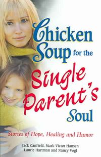 Produktbild: Chicken Soup for the Single Parent's Soul: Stories of Hope, Healing and Humor