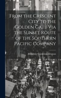 Produktbild: From the Crescent City to the Golden Gate Via the Sunset Route of the Southern Pacific Company