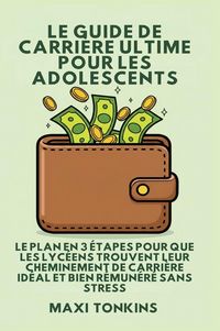 Produktbild: Le Guide De Carri&egrave;re Ultime Pour Les Adolescents