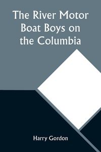 Produktbild: The River Motor Boat Boys on the Columbia; Or, The Confession of a Photograph