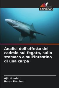Produktbild: Analisi dell'effetto del cadmio sul fegato, sullo stomaco e sull'intestino di una carpa