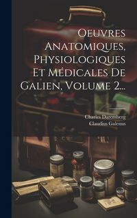 Produktbild: Oeuvres Anatomiques, Physiologiques Et M&eacute;dicales De Galien, Volume 2...