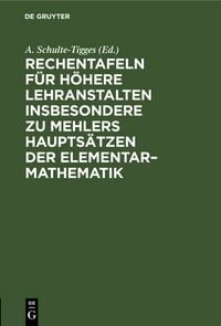 Produktbild: Rechentafeln f&uuml;r h&ouml;here Lehranstalten insbesondere zu Mehlers Haupts&auml;tzen der Elementar&ndash;Mathematik