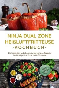 Produktbild: Ninja Dual Zone Hei&szlig;luftfritteuse Kochbuch: Die leckersten und abwechslungsreichsten Rezepte f&uuml;r die Ninja Dual Zone Hei&szlig;luftfritteuse - inkl. Brotrez