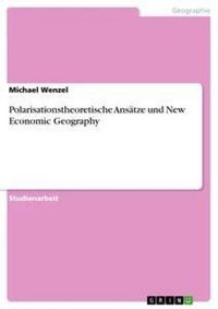 Produktbild: Polarisationstheoretische Ans&auml;tze und New Economic Geography