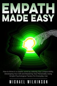 Produktbild: Empath Made Easy: How to Thrive in a Chaotic World by Utilizing Your Unique Ability, Developing Your Gift and Mastering Your Personality Using Simple