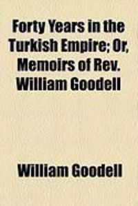 Produktbild: Forty Years in the Turkish Empire; Or, Memoirs of REV. William Goodell