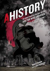 Produktbild: Ahistory: An Unauthorized History of the Doctor Who Universe (Fourth Edition Vol. 1)