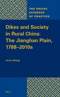 Produktbild: Dikes and Society in Rural China: The Jianghan Plain, 1788-2010s