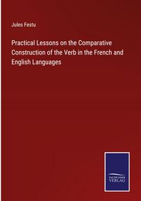Produktbild: Practical Lessons on the Comparative Construction of the Verb in the French and English Languages