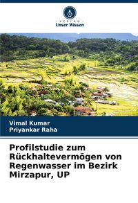 Produktbild: Profilstudie zum R&uuml;ckhalteverm&ouml;gen von Regenwasser im Bezirk Mirzapur, UP