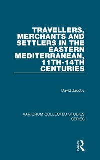 Produktbild: Travellers, Merchants and Settlers in the Eastern Mediterranean, 11th-14th Centuries