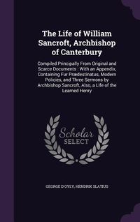Produktbild: The Life of William Sancroft, Archbishop of Canterbury: Compiled Principally From Original and Scarce Documents: With an Appendix, Containing Fur Pr&aelig;d
