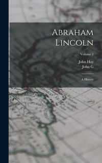 Produktbild: Abraham Lincoln: A History; Volume 2