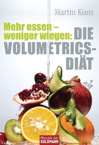 Produktbild: Mehr essen - weniger wiegen: Die Volumetrics-Di&auml;t