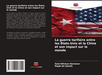 Produktbild: La guerre tarifaire entre les &Eacute;tats-Unis et la Chine et son impact sur le monde