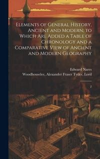 Produktbild: Elements of General History, Ancient and Modern; to Which are Added a Table of Chronology and a Comparative View of Ancient and Modern Geography: 2