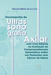 Produktbild: Desempenho da Ultrassonografia Axilar com Core Bi&oacute;psia na Avalia&ccedil;&atilde;o do Comprometimento Metast&aacute;tico Axilar em Pacientes com C&acirc;ncer de Mama