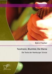 Bild vom Artikel Tocotronic, Blumfeld, Die Sterne: Die Texte der Hamburger Schule vom Autor Björn Fischer