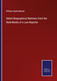 Produktbild: Select Biographical Sketches from the Note-Books of a Law Reporter