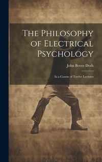Produktbild: The Philosophy of Electrical Psychology: In a Course of Twelve Lectures
