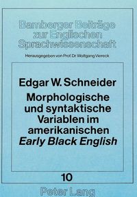 Produktbild: Morphologische und syntaktische Variablen im amerikanischen &laquo;early&raquo; &laquo;Black English&raquo;
