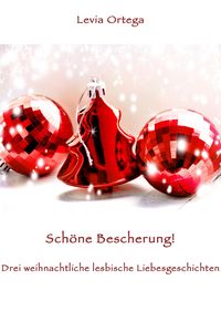 Produktbild: Sch&ouml;ne Bescherung! - Drei weihnachtliche lesbische Liebesgeschichten